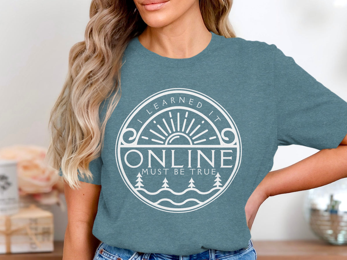 T-shirt with circular graphic that reads "I learned it online must be true".
