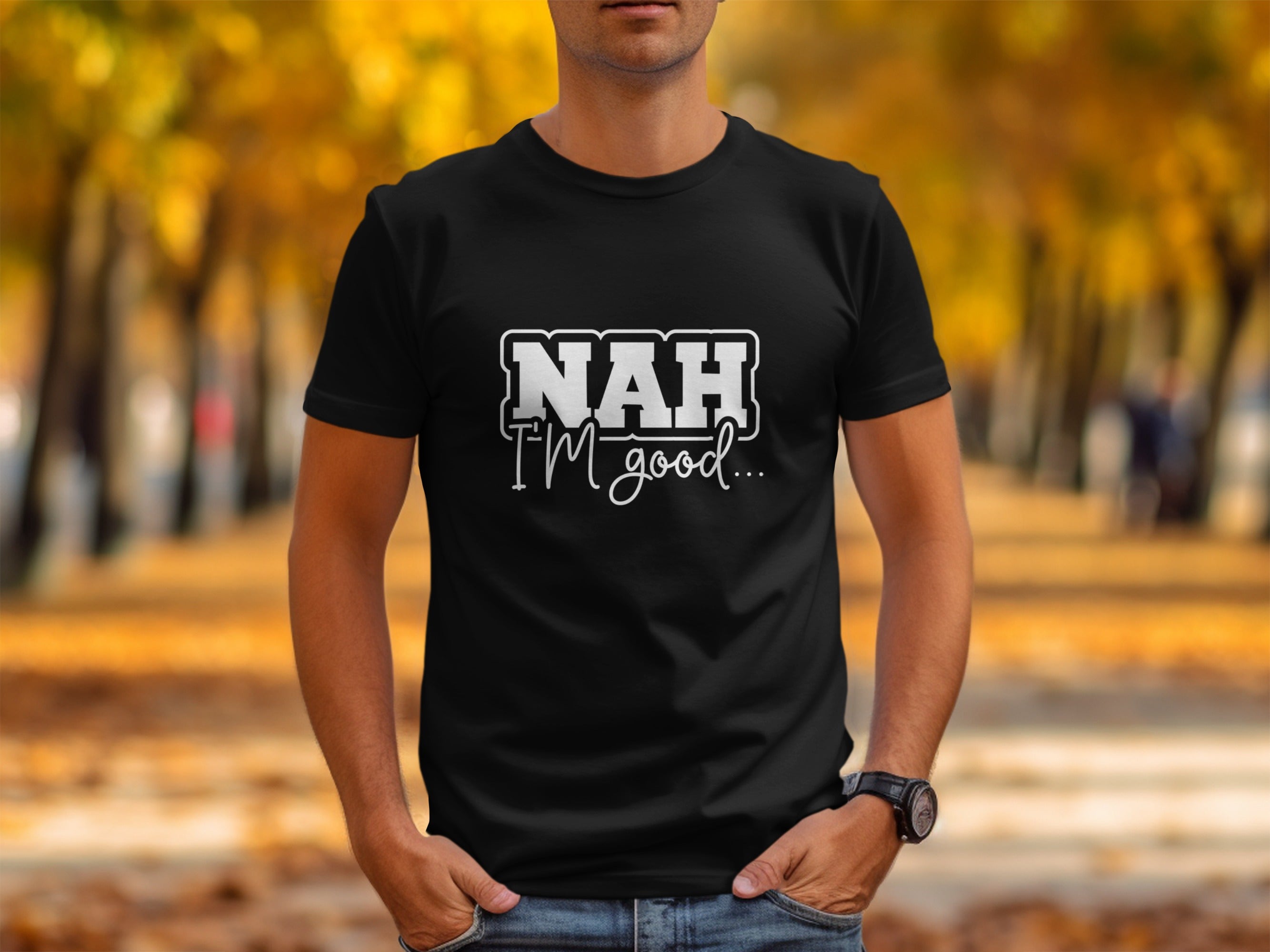 Black t-shirt with "NAH I'M good..." text in white and grey outline.