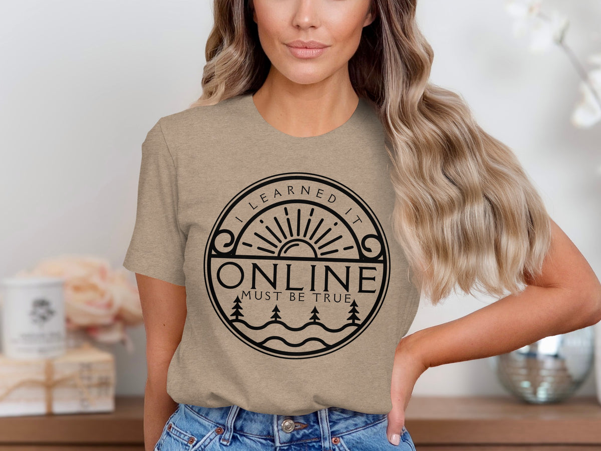 T-shirt with a circular graphic saying "I Learned It Online Must Be True"