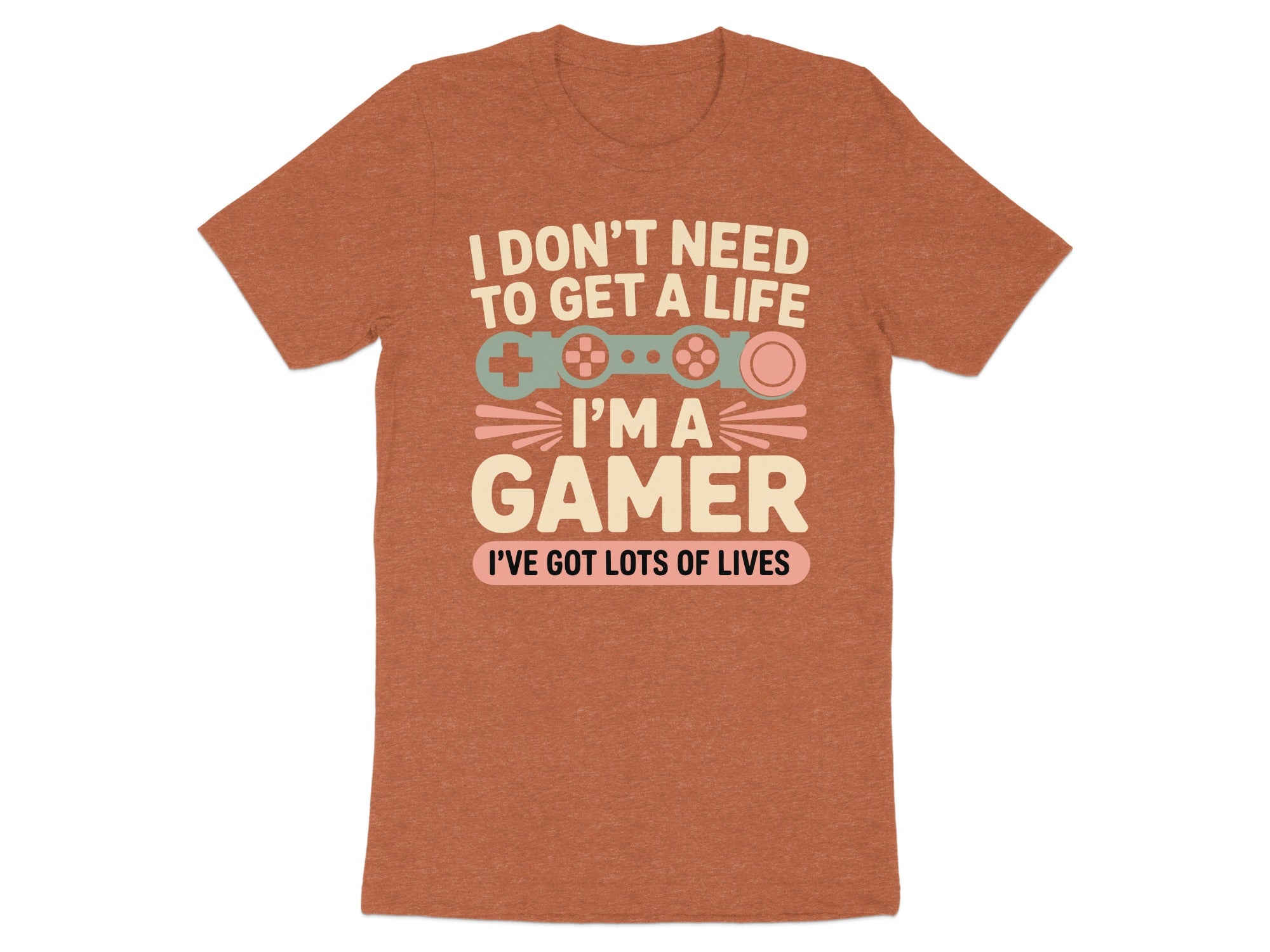 Orange t-shirt with text "I DON'T NEED TO GET A LIFE I'M A GAMER I'VE GOT LOTS OF LIVES".
