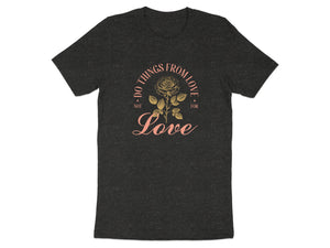 Dark grey t-shirt with a vintage-style rose graphic and text that reads "Do things from love, not for love."