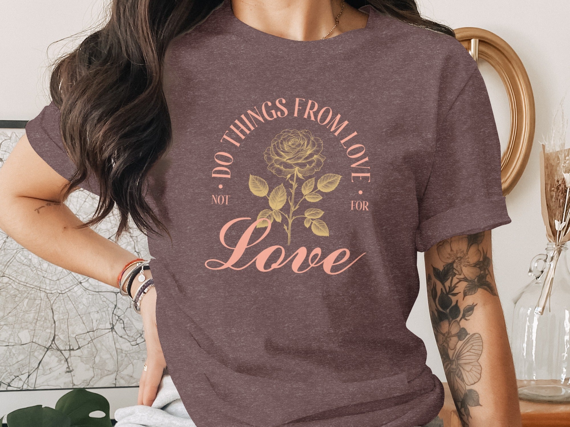 T-shirt with text "Do Things From Love Not For Love" and a rose graphic.