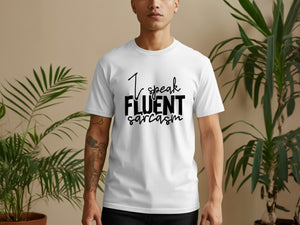 White t-shirt with black text reading "I speak fluent sarcasm."