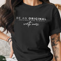 Black t-shirt with white text "Be An Original. Originals Are Always Worth More."