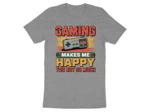 Grey t-shirt with "GAMING MAKES ME HAPPY YOU NOT SO MUCH" text and controller graphic.