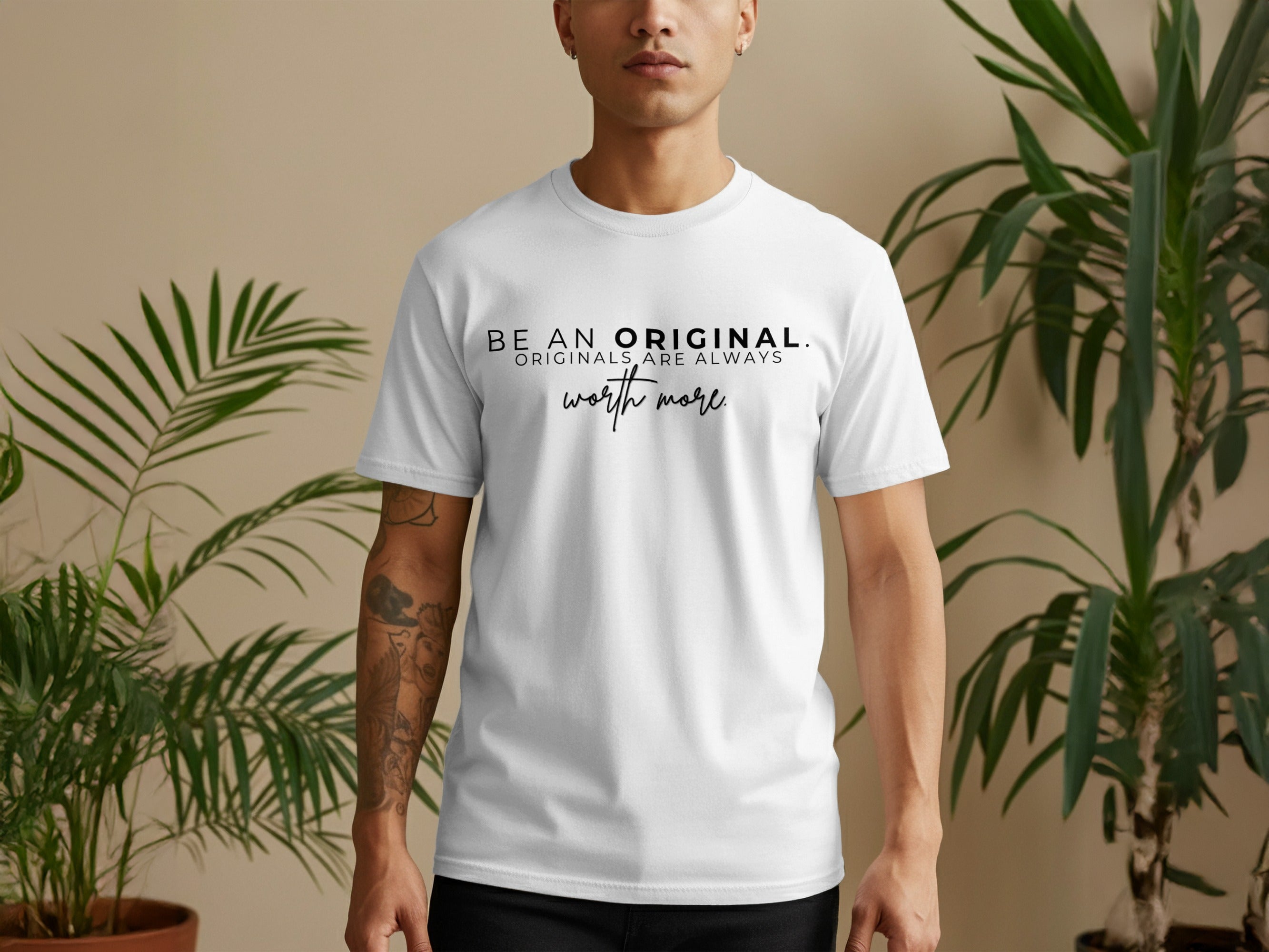 White t-shirt with black text: "BE AN ORIGINAL. ORIGINALS ARE ALWAYS worth more."