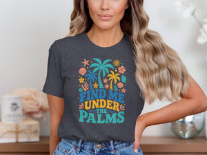 Dark grey t-shirt with the text "FIND ME UNDER THE PALMS" and tropical graphics.