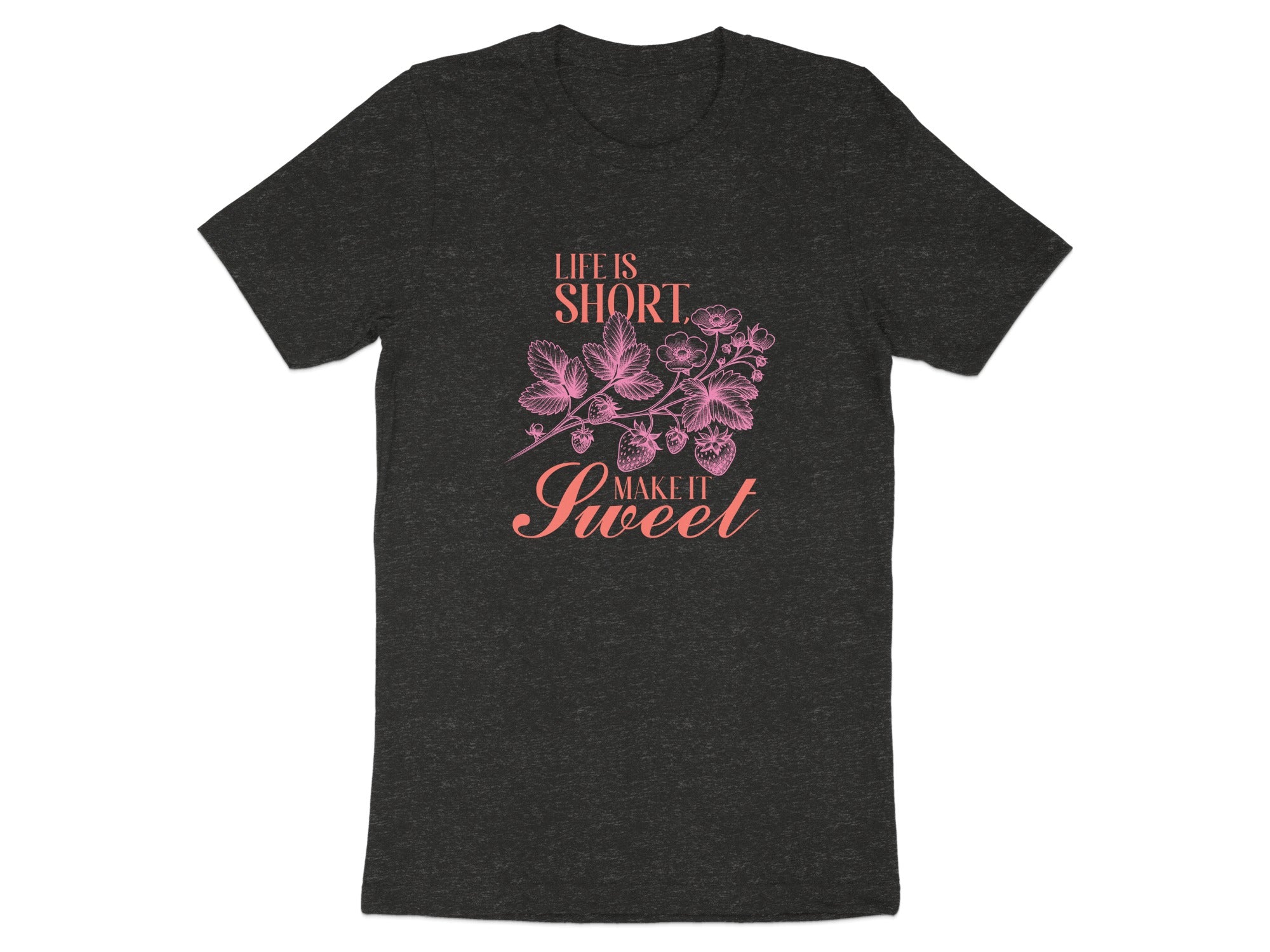 Dark t-shirt with pink text and strawberry illustration saying "Life is Short, Make it Sweet".