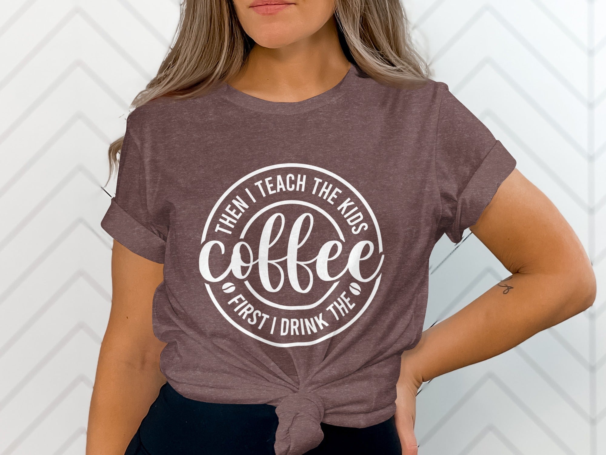Brown t-shirt with white text: "Coffee, Then I Teach The Kids, First I Drink The"