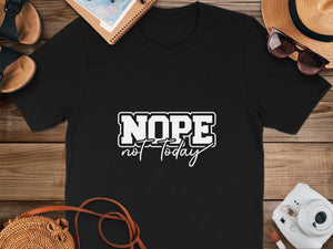 Black t-shirt with white text that reads "NOPE not today".