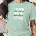 Mint t-shirt with white text reading "I TEACH the cutest CLOVERS in the PATCH".