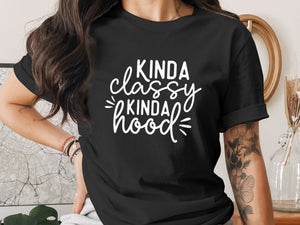 Black t-shirt with white text that reads "Kinda classy kinda hood".