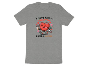 Grey t-shirt with a cartoon heart holding coffee, reading "I don't need a valentine I need a coffee."