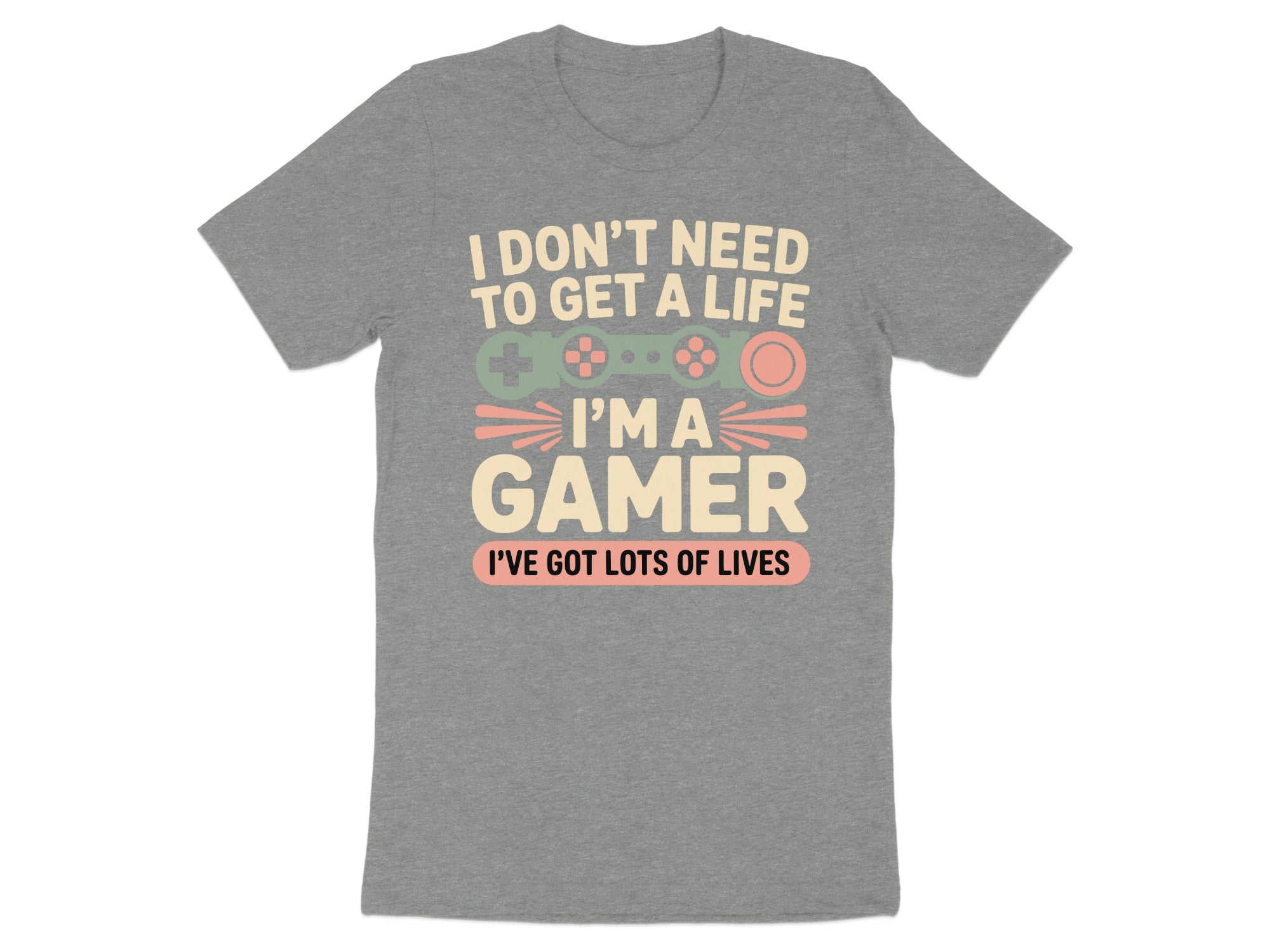 Gray t-shirt with "I don't need to get a life, I'm a gamer" text.