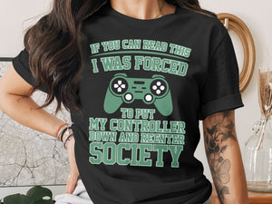 Black t-shirt with text "If you can read this I was forced to put my controller down and reenter society."