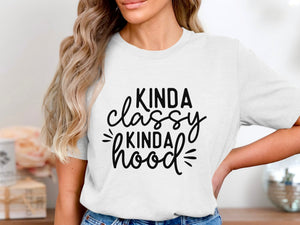 White t-shirt with black text that reads "Kinda Classy Kinda Hood."