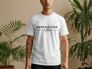 White t-shirt with black text "PERFECTION IS PURELY fiction, MY DEAR."