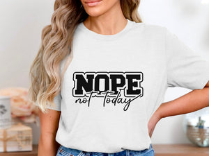 White t-shirt with black text that reads "NOPE not today".