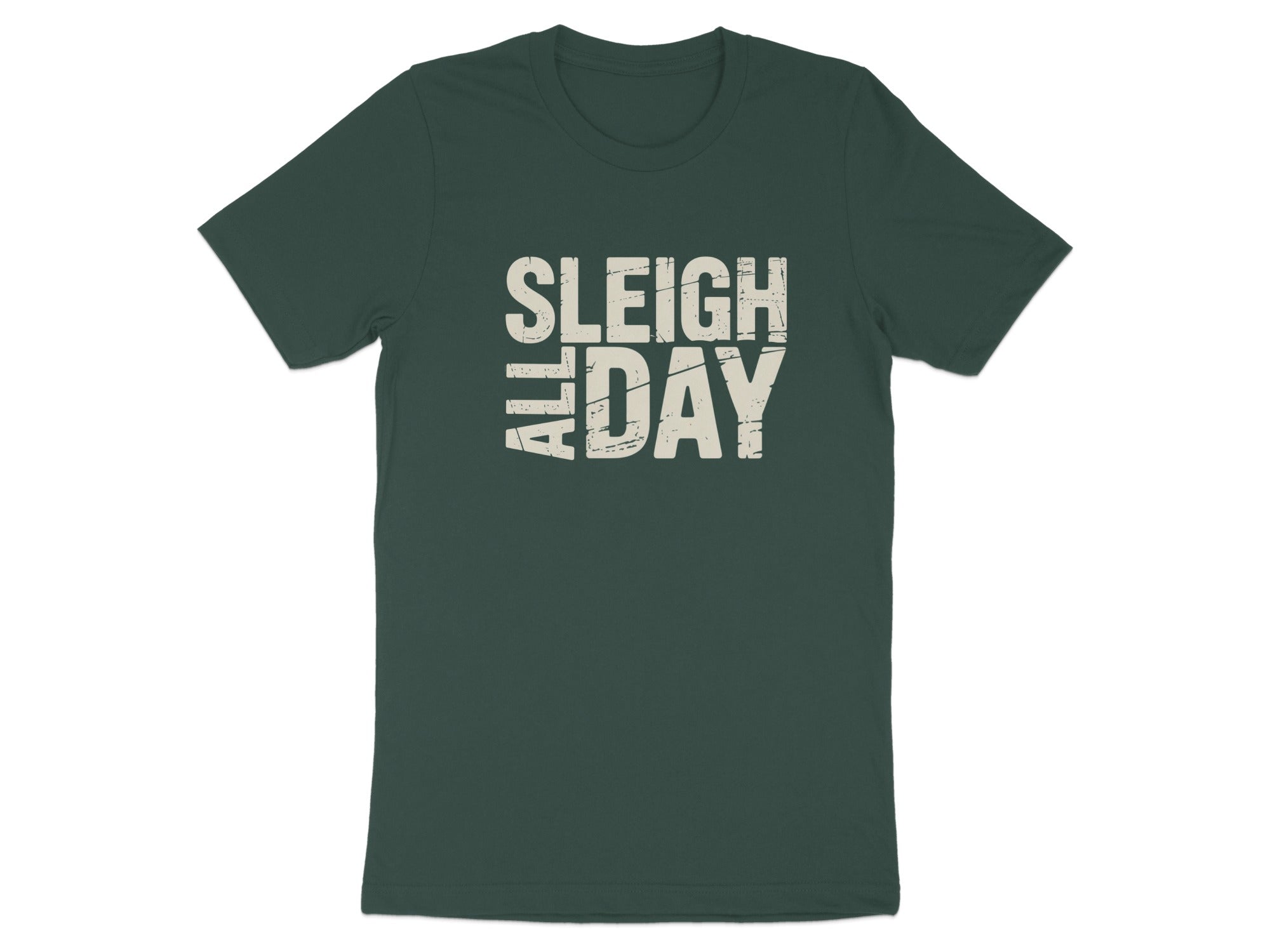 Dark green t-shirt with white text reading "SLEIGH ALL DAY".