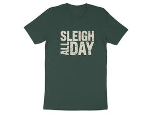 Dark green t-shirt with white text reading "SLEIGH ALL DAY".