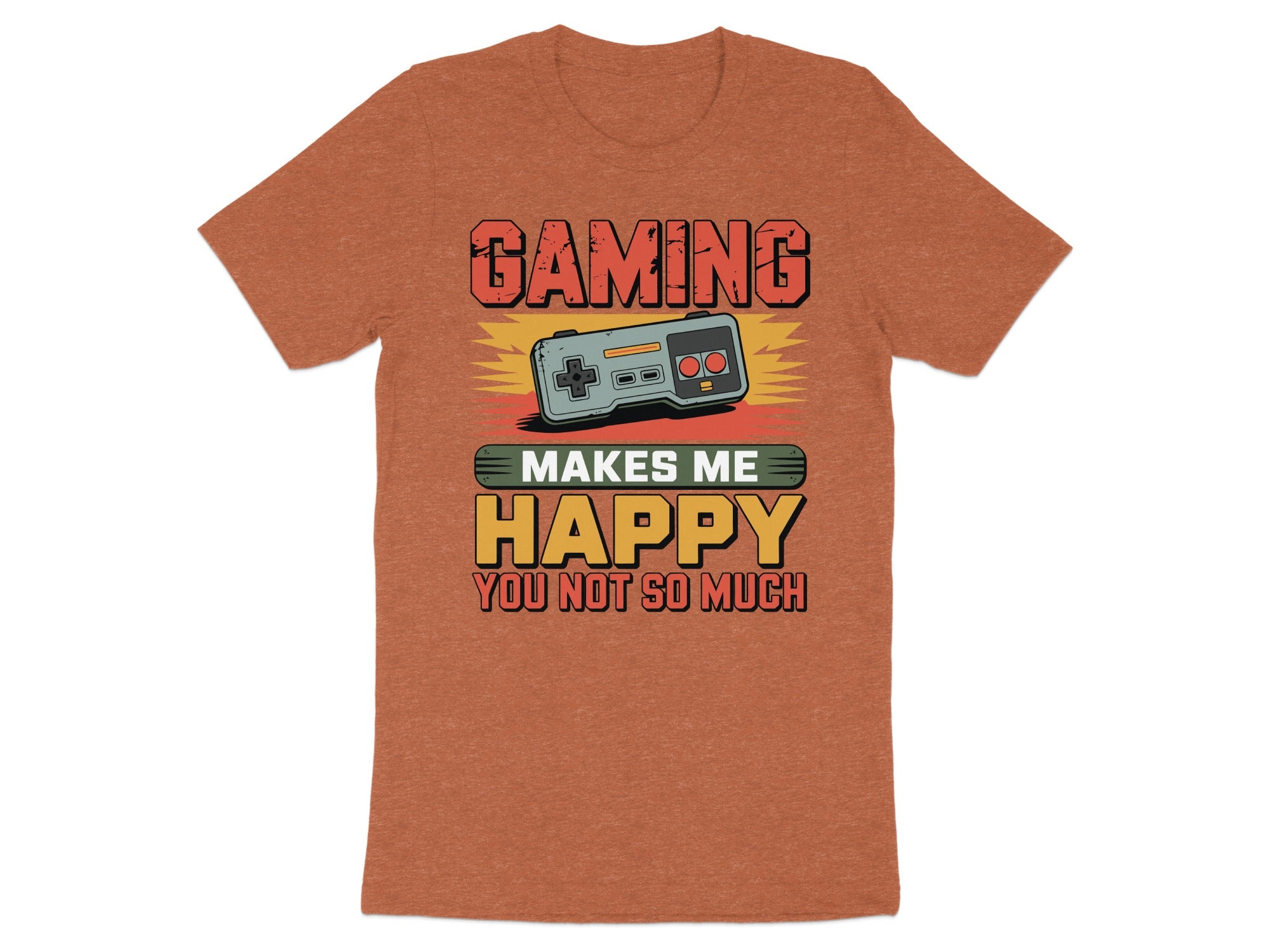 T-shirt graphic with text: Gaming makes me happy, you not so much.