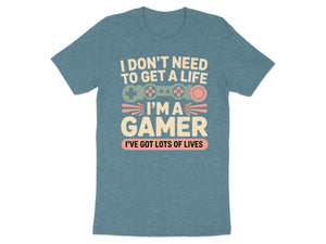 T-shirt with "I don't need to get a life, I'm a gamer. I've got lots of lives" text.